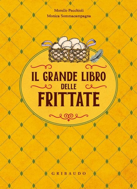 Consigli di lettura: Il grande libro delle frittate, di Morello Pecchioli e Monica Sommacampagna