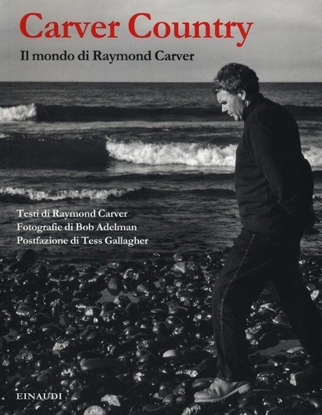 Consiglio di lettura: Carver country. Il mondo di Raymond Carver, di Bob Adelman