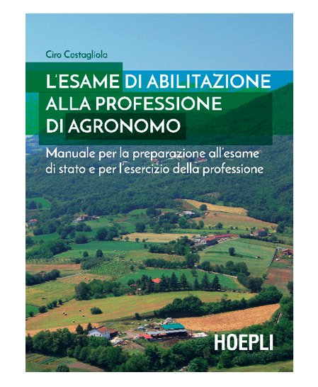 Un libro per la formazione: L’esame di abilitazione alla professione di agronomo, un manuale di Ciro Costagliola