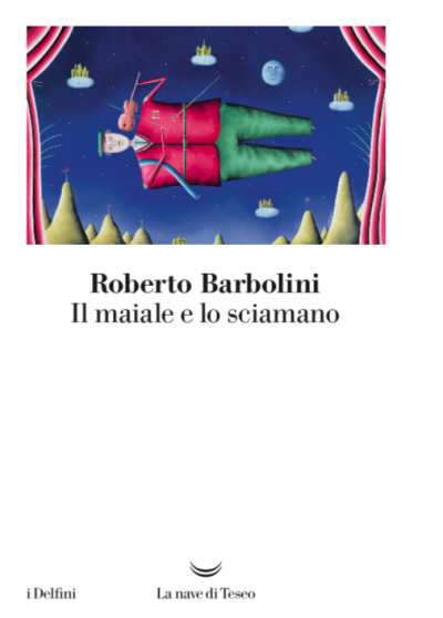 “Il maiale e lo sciamano”, i nuovi racconti di Roberto Barbolini